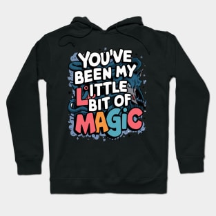 You've Been My Little Bit Of Magic Hoodie